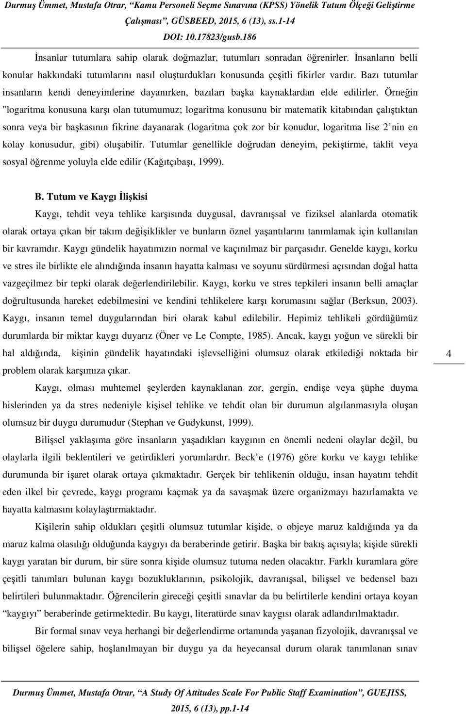 Bazı tutumlar insanların kendi deneyimlerine dayanırken, bazıları başka kaynaklardan elde edilirler.