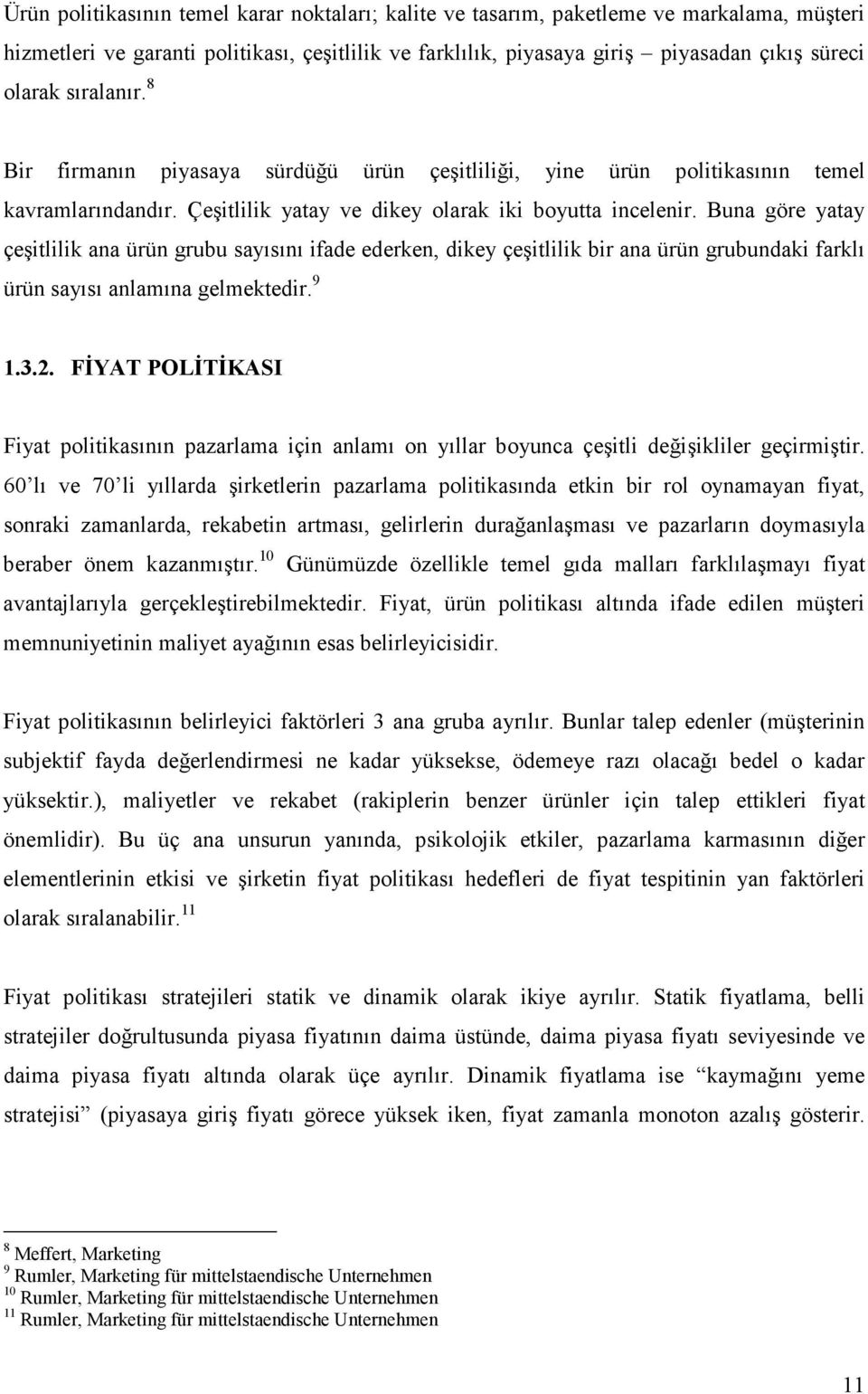 Buna göre yatay çeşitlilik ana ürün grubu sayısını ifade ederken, dikey çeşitlilik bir ana ürün grubundaki farklı ürün sayısı anlamına gelmektedir. 9 1.3.2.