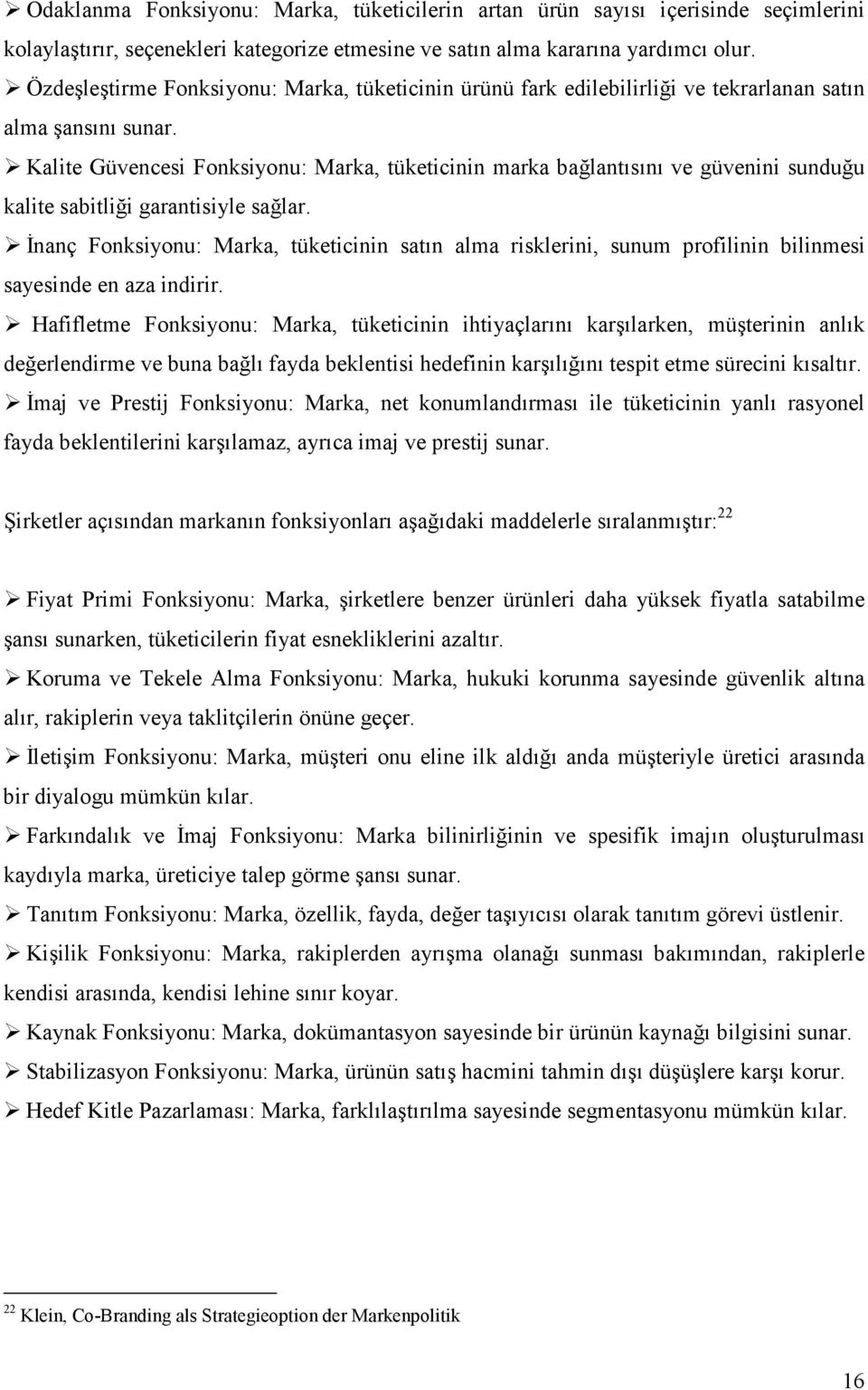 Kalite Güvencesi Fonksiyonu: Marka, tüketicinin marka bağlantısını ve güvenini sunduğu kalite sabitliği garantisiyle sağlar.