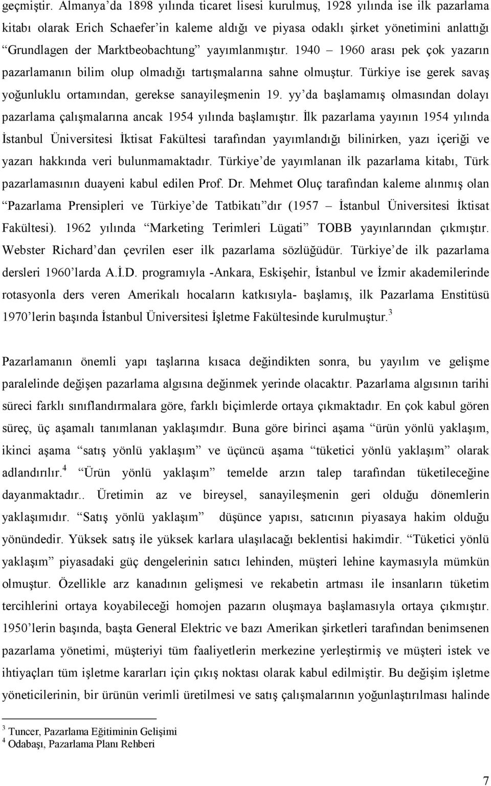 Marktbeobachtung yayımlanmıştır. 1940 1960 arası pek çok yazarın pazarlamanın bilim olup olmadığı tartışmalarına sahne olmuştur.