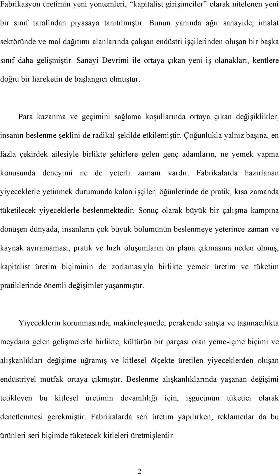 Sanayi Devrimi ile ortaya çıkan yeni iş olanakları, kentlere doğru bir hareketin de başlangıcı olmuştur.