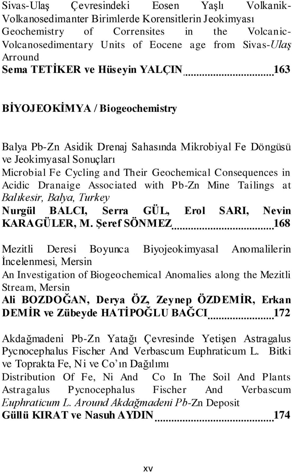 Consequences in Acidic Dranaige Associated with Pb-Zn Mine Tailings at Balıkesir, Balya, Turkey Nurgül BALCI, Serra GÜL, Erol SARI, Nevin KARAGÜLER, M.