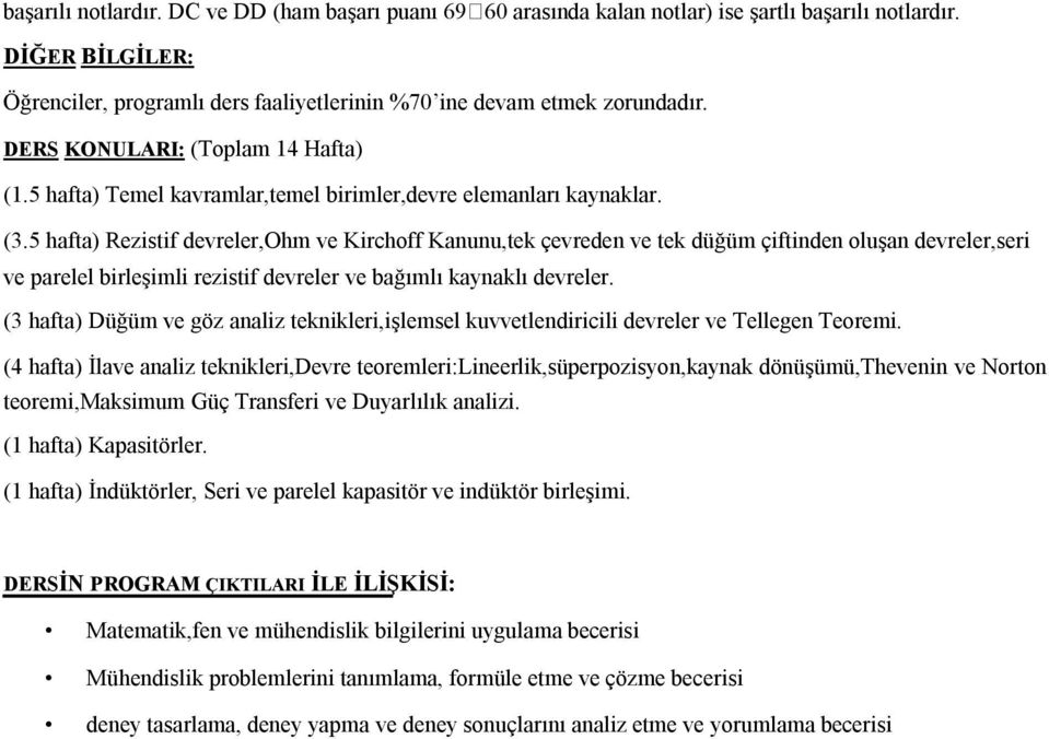 5 hafta) Rezistif devreler,ohm ve Kirchoff Kanunu,tek çevreden ve tek düğüm çiftinden oluşan devreler,seri ve parelel birleşimli rezistif devreler ve bağımlı kaynaklı devreler.