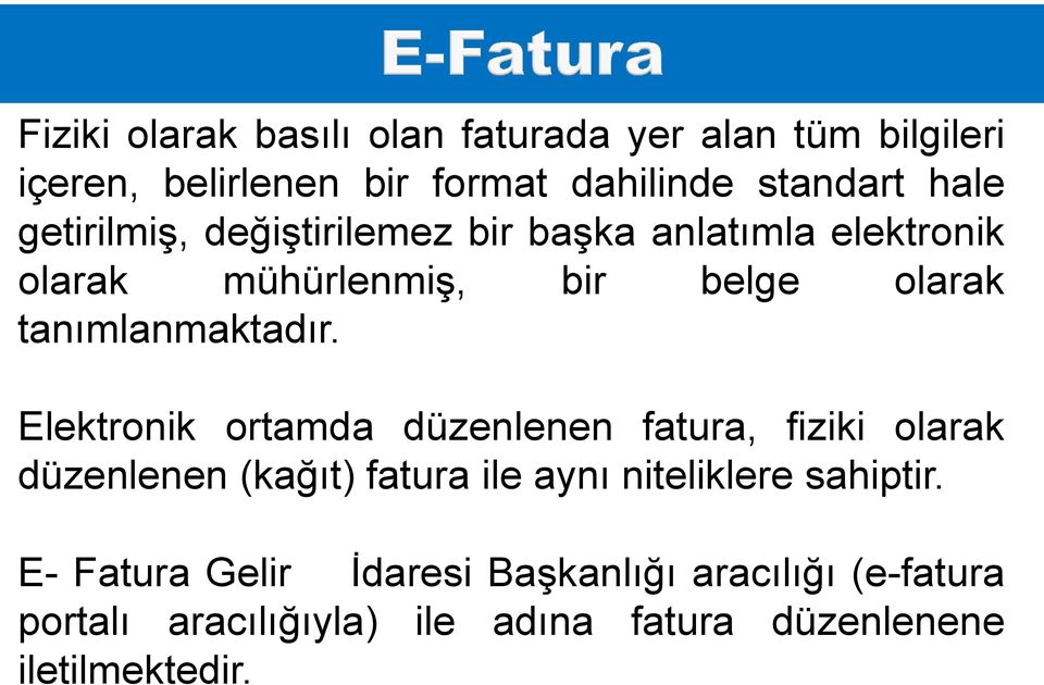 Elektronik ortamda düzenlenen fatura, fiziki olarak düzenlenen (kağıt) fatura ile aynı niteliklere sahiptir.