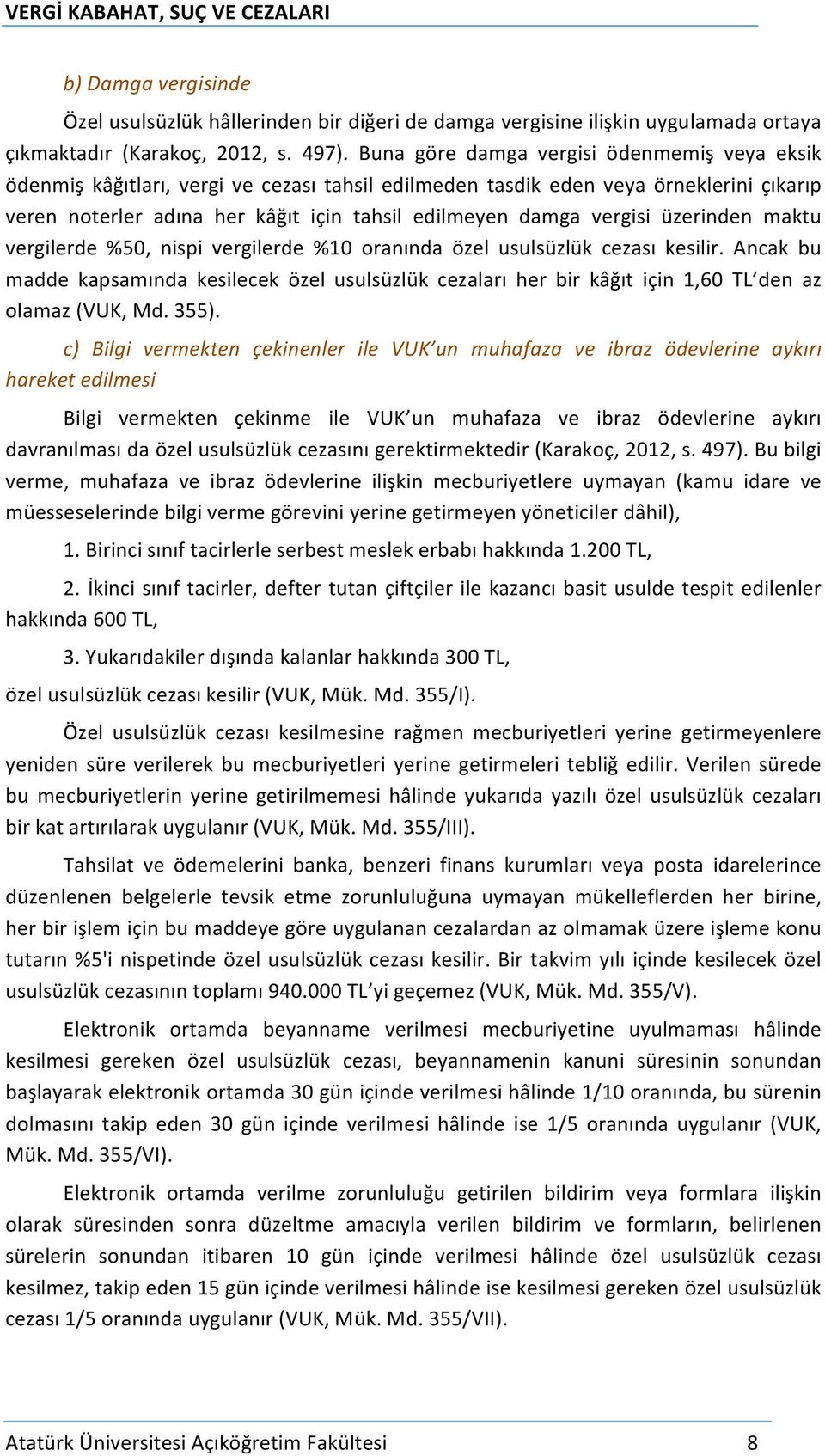 vergisi üzerinden maktu vergilerde %50, nispi vergilerde %10 oranında özel usulsüzlük cezası kesilir.