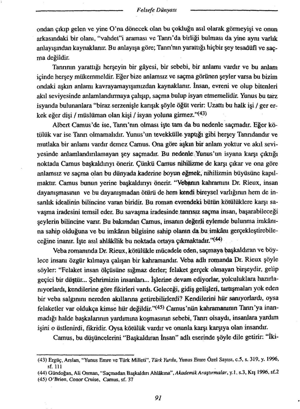 Eğer bize anlamsız ve saçma görünen şeyler varsa bu bizim ondaki aşkın anlamı kavrayamayışımızdan kaynaklanır.