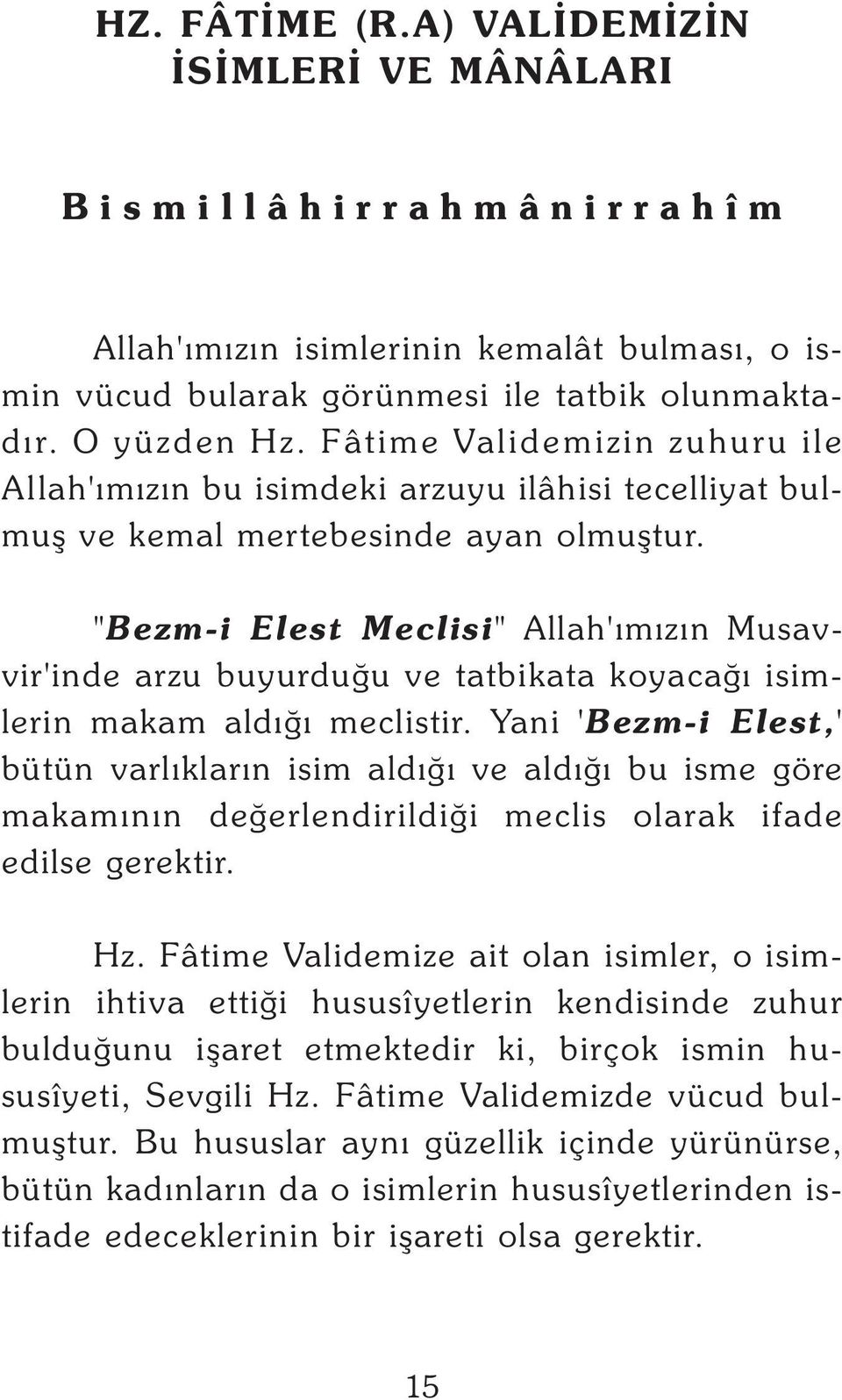 "Bezm-i Elest Meclisi" Allah'ýmýzýn Musavvir'inde arzu buyurduðu ve tatbikata koyacaðý isimlerin makam aldýðý meclistir.