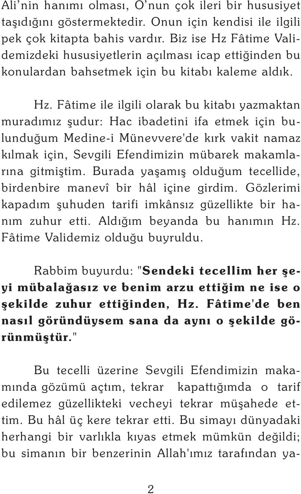 Fâtime Validemizdeki hususiyetlerin açýlmasý icap ettiðinden bu konulardan bahsetmek için bu kitabý kaleme aldýk. Hz.