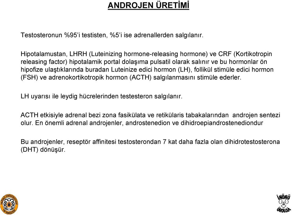 ulaştıklarında buradan Luteinize edici hormon (LH), follikül stimüle edici hormon (FSH) ve adrenokortikotropik hormon (ACTH) salgılanmasını stimüle ederler.