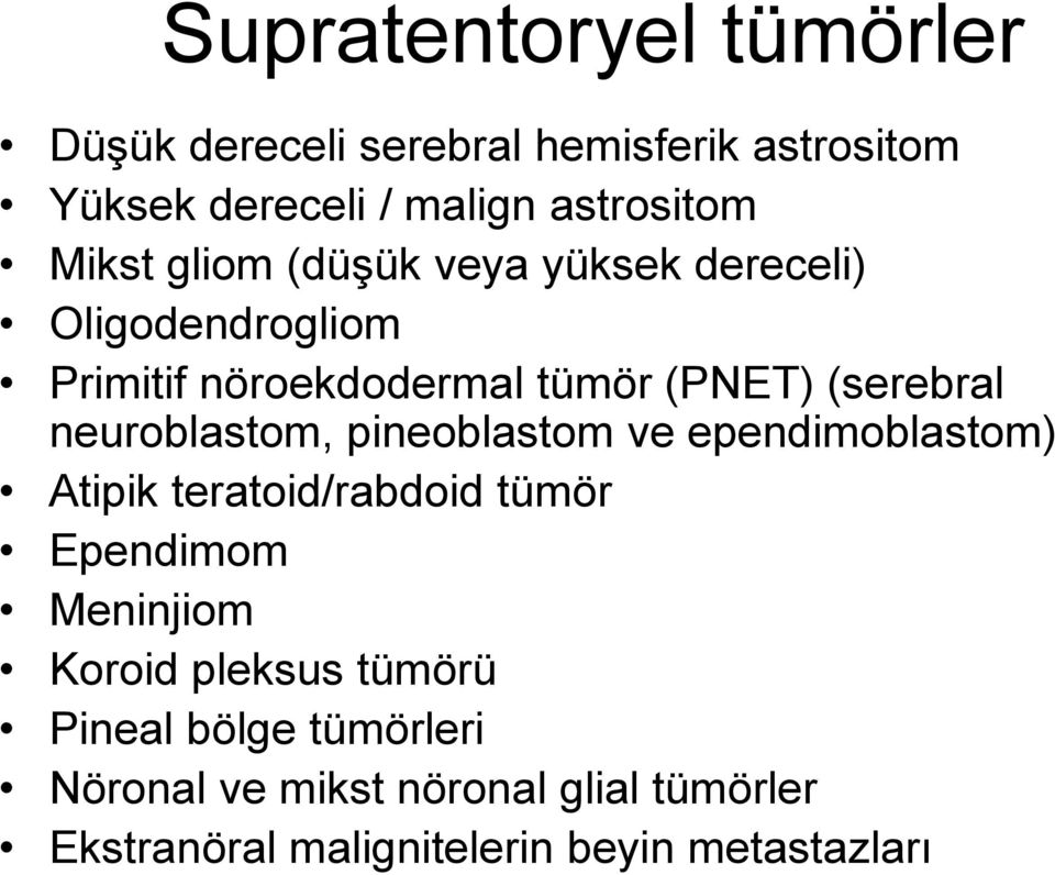neuroblastom, pineoblastom ve ependimoblastom) Atipik teratoid/rabdoid tümör Ependimom Meninjiom Koroid