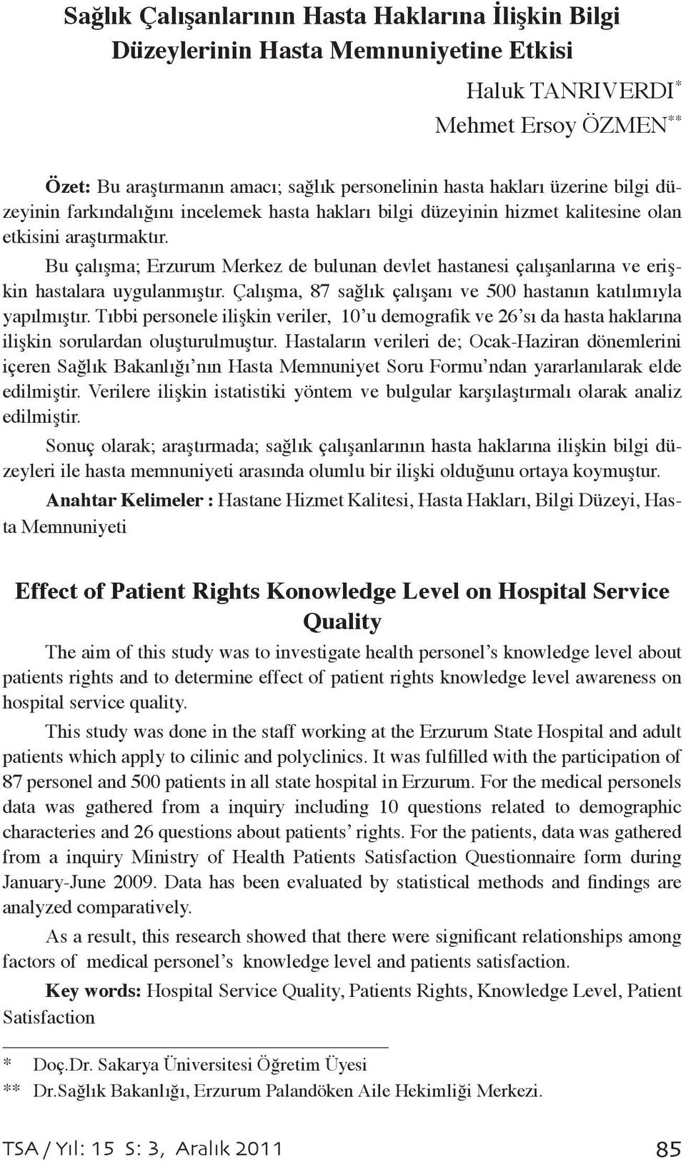 Bu çalışma; Erzurum Merkez de bulunan devlet hastanesi çalışanlarına ve erişkin hastalara uygulanmıştır. Çalışma, 87 sağlık çalışanı ve 500 hastanın katılımıyla yapılmıştır.