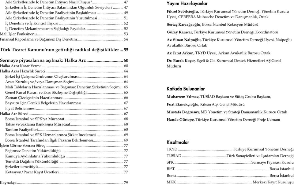 .. 53 Finansal Raporlama ve Bağımsız Dış Denetim... 54 Türk Ticaret Kanunu nun getirdiği radikal değişiklikler... 55 Sermaye piyasalarına açılmak: Halka Arz... 60 Halka Arza Karar Verme.