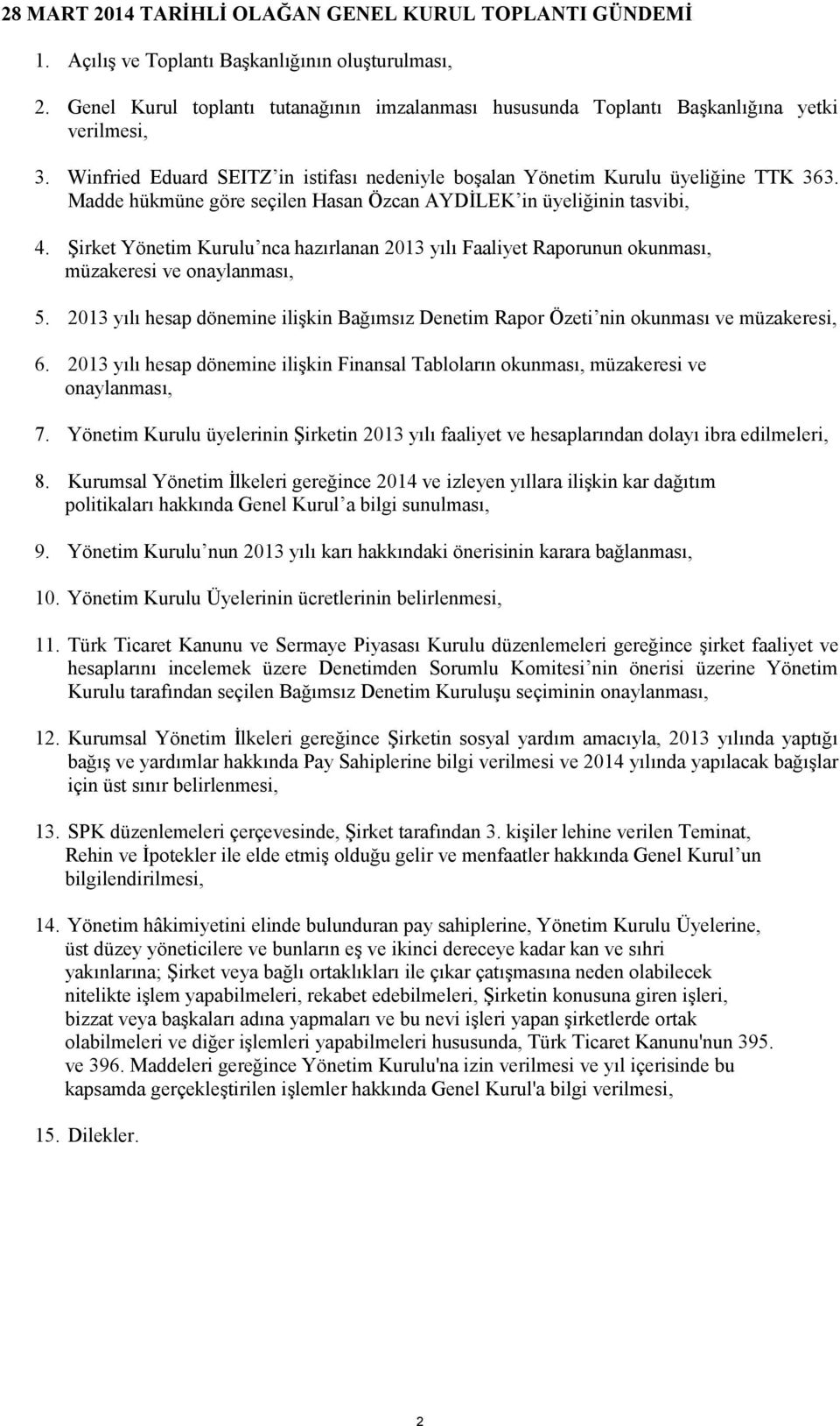 Madde hükmüne göre seçilen Hasan Özcan AYDİLEK in üyeliğinin tasvibi, 4. Şirket Yönetim Kurulu nca hazırlanan 2013 yılı Faaliyet Raporunun okunması, müzakeresi ve onaylanması, 5.