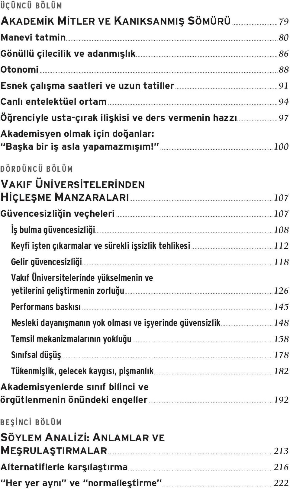 ..107 Güvencesizliğin veçheleri...107 İş bulma güvencesizliği...108 Keyfi işten çıkarmalar ve sürekli işsizlik tehlikesi...112 Gelir güvencesizliği.