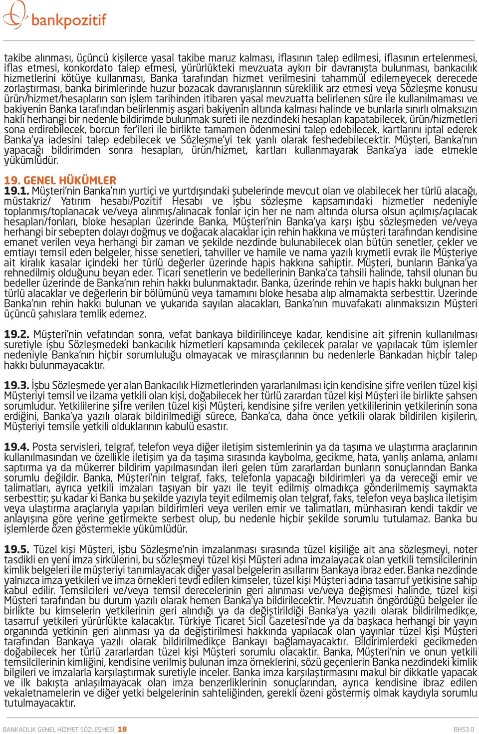 etmesi veya Sözleşme konusu ürün/hizmet/hesapların son işlem tarihinden itibaren yasal mevzuatta belirlenen süre ile kullanılmaması ve bakiyenin Banka tarafından belirlenmiş asgari bakiyenin altında