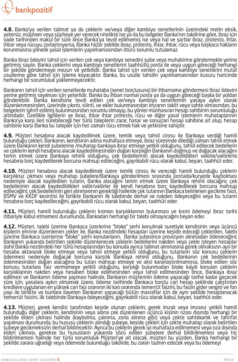 ihtar, ihbar, rücu veya başkaca hakların korunmasına yönelik yasal işlemlerin yapılmamasından ötürü sorumlu tutulamaz.