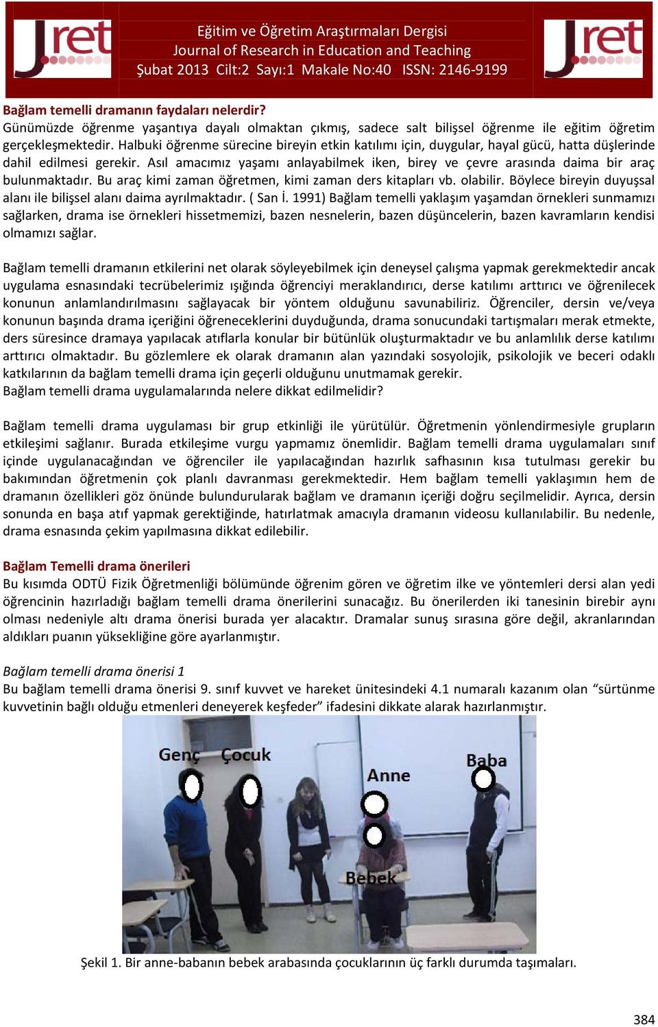 Asıl amacımız yaşamı anlayabilmek iken, birey ve çevre arasında daima bir araç bulunmaktadır. Bu araç kimi zaman öğretmen, kimi zaman ders kitapları vb. olabilir.