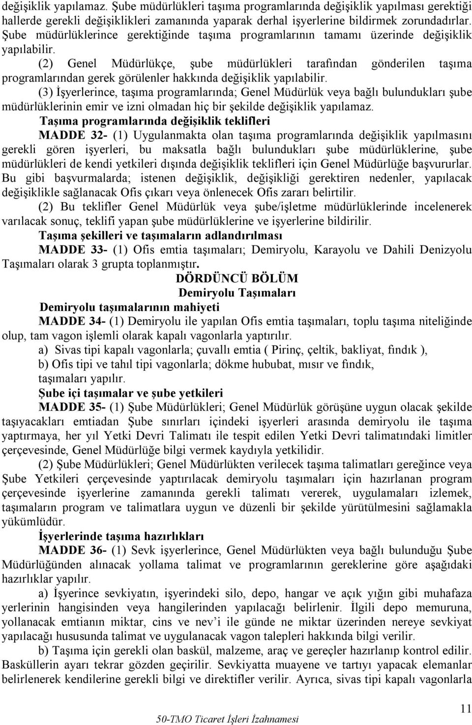 (2) Genel Müdürlükçe, şube müdürlükleri tarafından gönderilen taşıma programlarından gerek görülenler hakkında değişiklik yapılabilir.