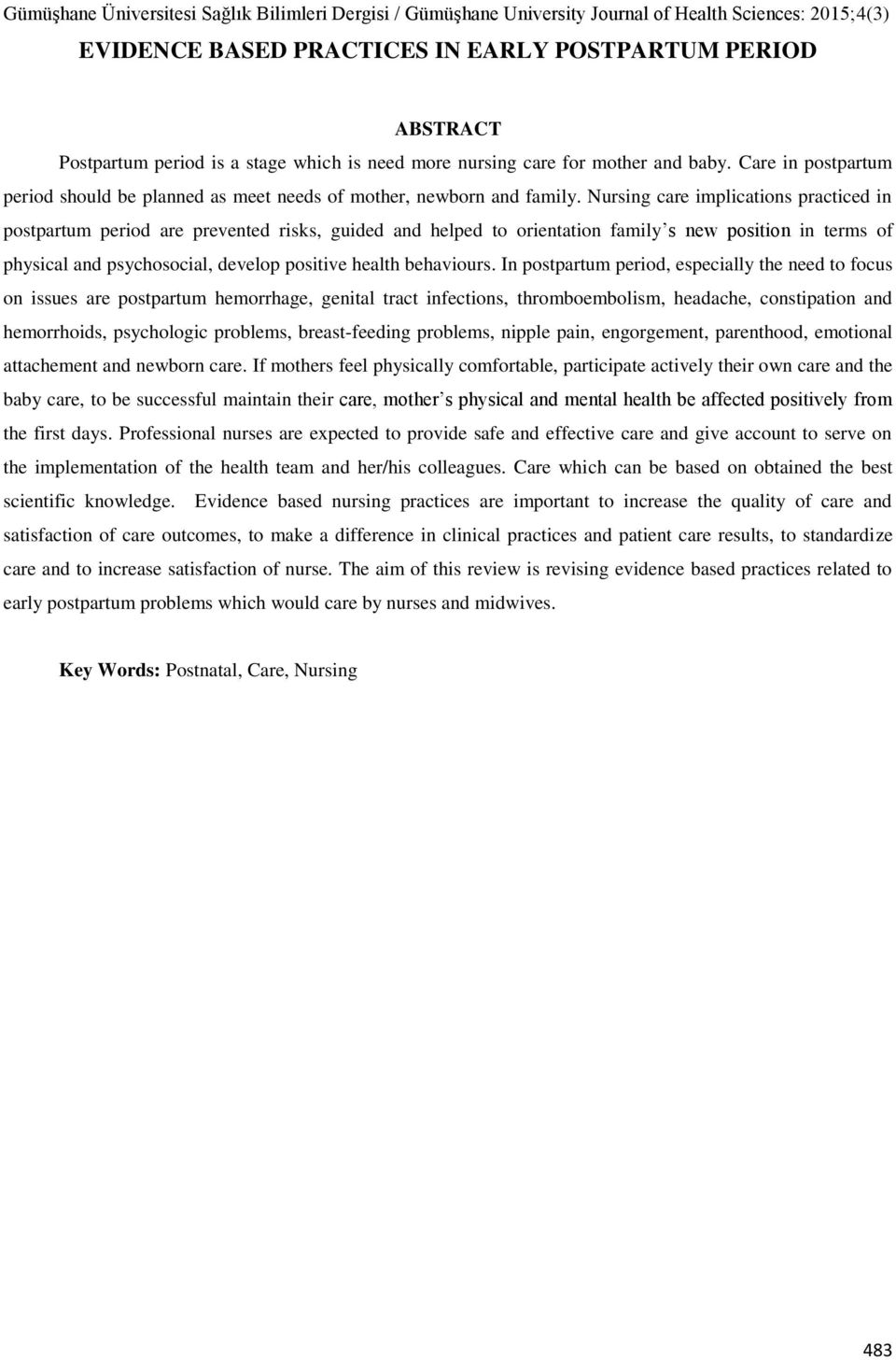 Nursing care implications practiced in postpartum period are prevented risks, guided and helped to orientation family s new position in terms of physical and psychosocial, develop positive health