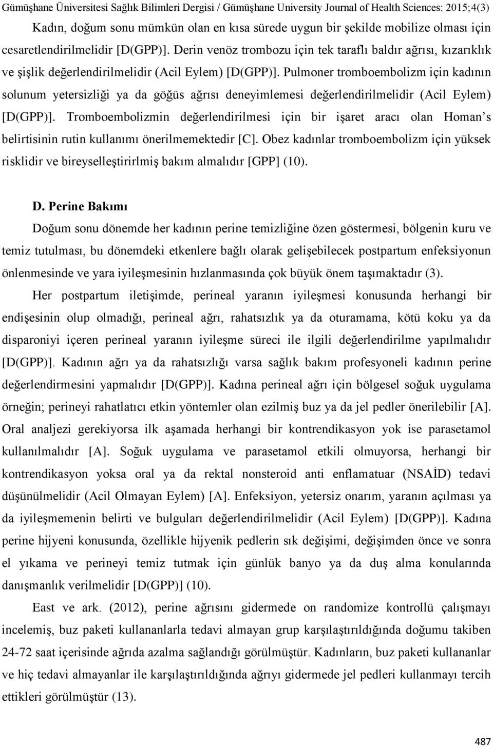 Pulmoner tromboembolizm için kadının solunum yetersizliği ya da göğüs ağrısı deneyimlemesi değerlendirilmelidir (Acil Eylem) [D(GPP)].