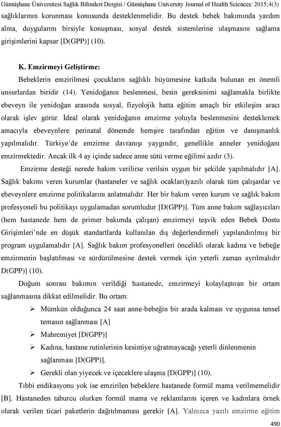 Emzirmeyi GeliĢtirme: Bebeklerin emzirilmesi çocukların sağlıklı büyümesine katkıda bulunan en önemli unsurlardan biridir (14).