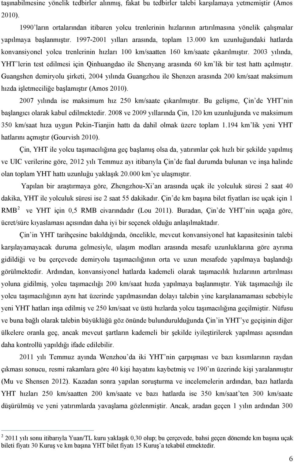 000 km uzunluğundaki hatlarda konvansiyonel yolcu trenlerinin hızları 100 km/saatten 160 km/saate çıkarılmıştır.