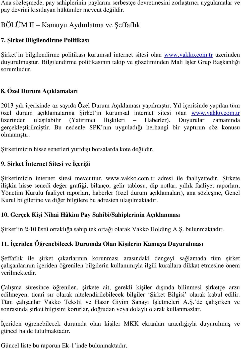 Bilgilendirme politikasının takip ve gözetiminden Mali İşler Grup Başkanlığı sorumludur. 8. Özel Durum Açıklamaları 2013 yılı içerisinde az sayıda Özel Durum Açıklaması yapılmıştır.