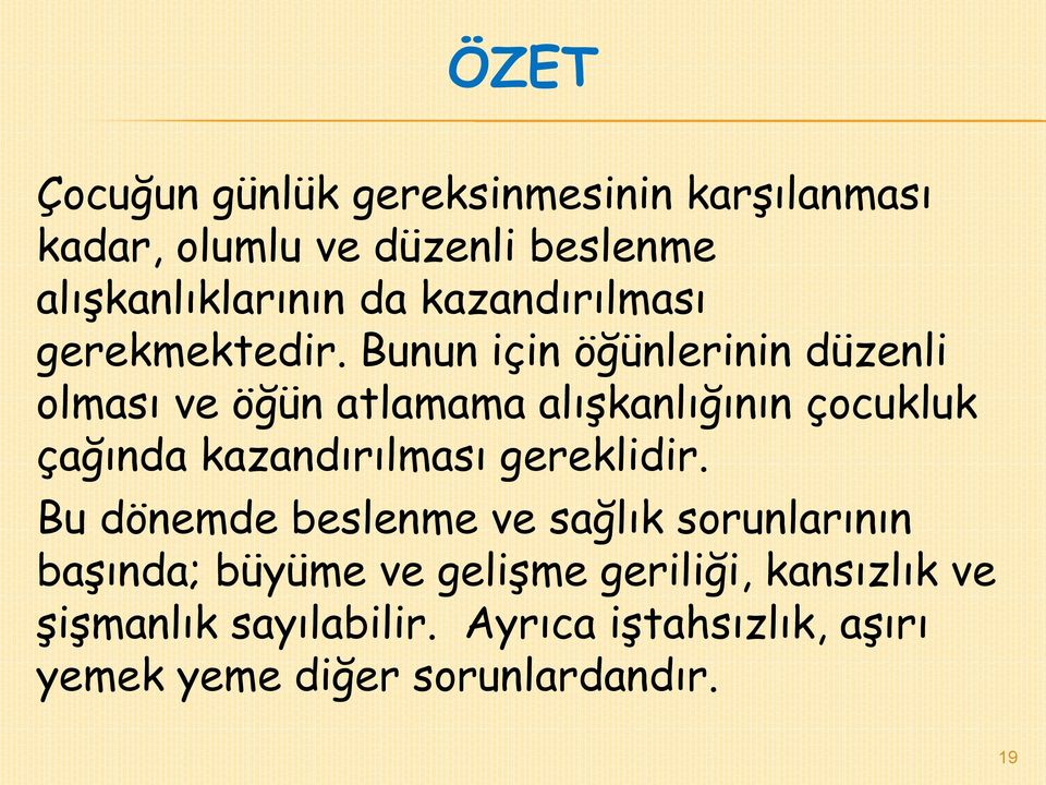 Bunun için öğünlerinin düzenli olması ve öğün atlamama alışkanlığının çocukluk çağında kazandırılması