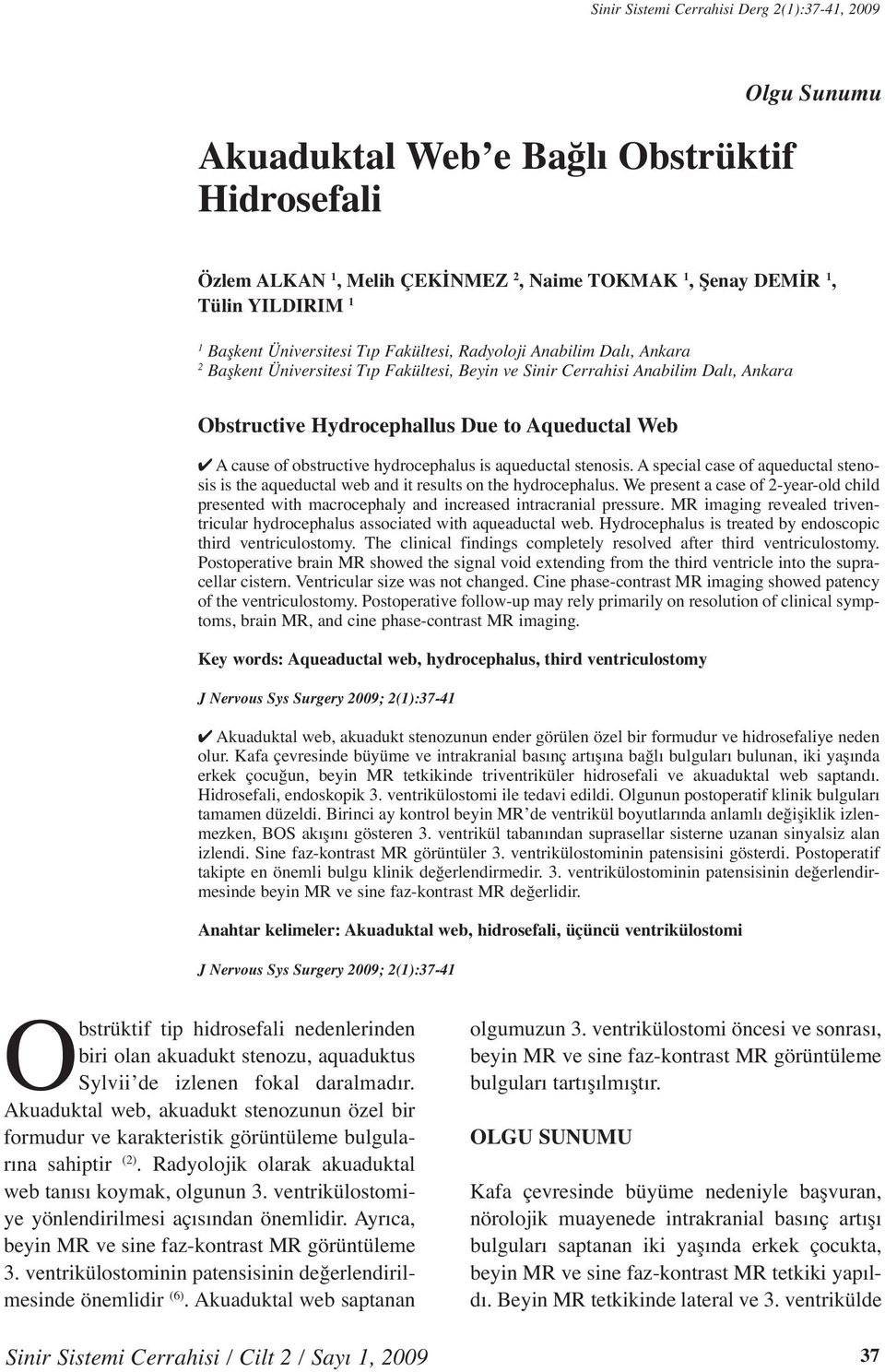 cause of obstructive hydrocephalus is aqueductal stenosis. A special case of aqueductal stenosis is the aqueductal web and it results on the hydrocephalus.