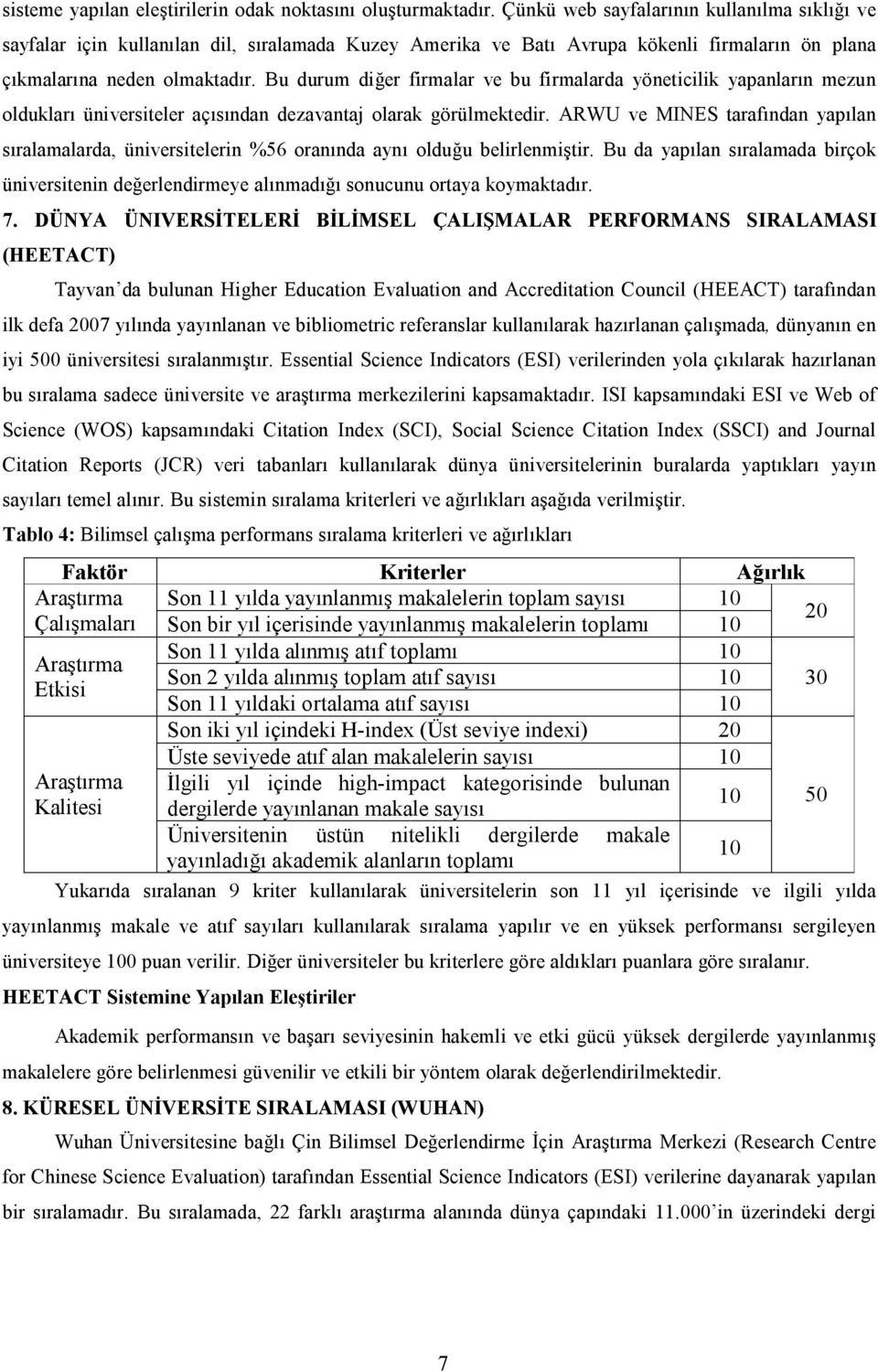 Bu durum diğer firmalar ve bu firmalarda yöneticilik yapanların mezun oldukları üniversiteler açısından dezavantaj olarak görülmektedir.