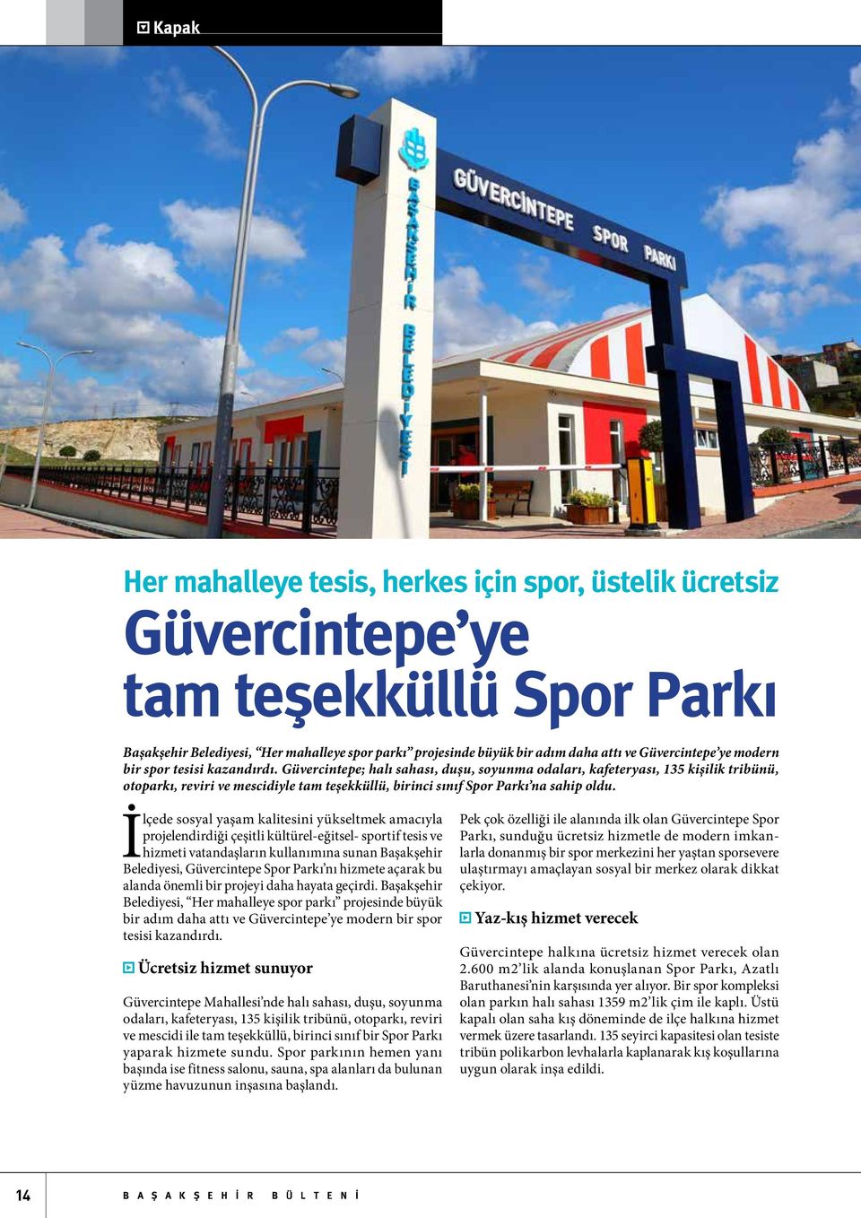 Güvercintepe; halı sahası, duşu, soyunma odaları, kafeteryası, 135 kişilik tribünü, otoparkı, reviri ve mescidiyle tam teşekküllü, birinci sınıf Spor Parkı na sahip oldu.