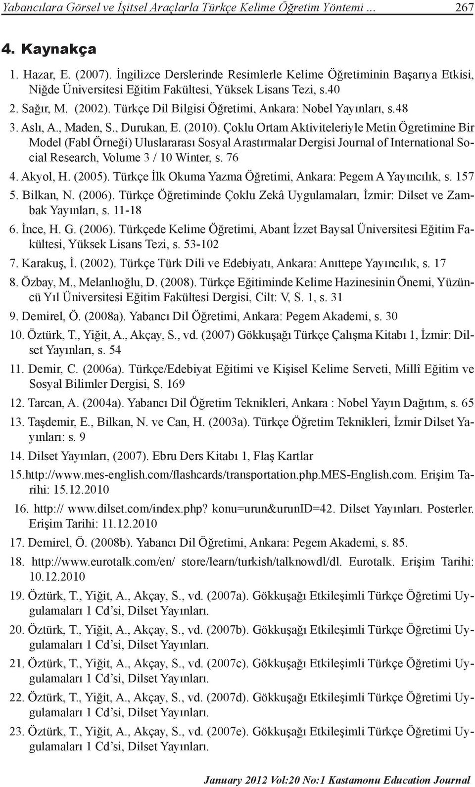 Türkçe Dil Bilgisi Öğretimi, Ankara: Nobel Yayınları, s.48 3. Aslı, A., Maden, S., Durukan, E. (2010).