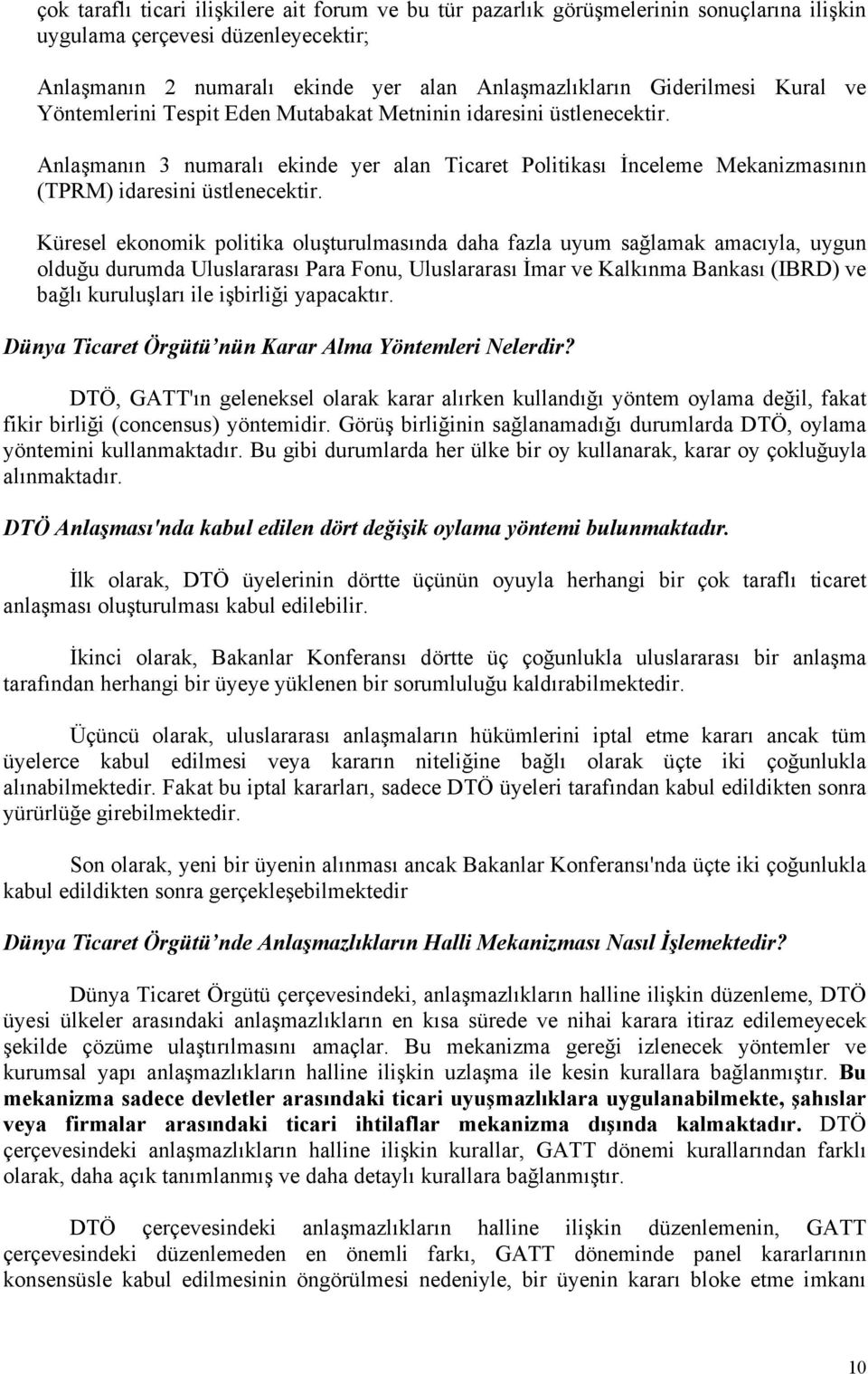 Küresel ekonomik politika oluşturulmasında daha fazla uyum sağlamak amacıyla, uygun olduğu durumda Uluslararası Para Fonu, Uluslararası İmar ve Kalkınma Bankası (IBRD) ve bağlı kuruluşları ile