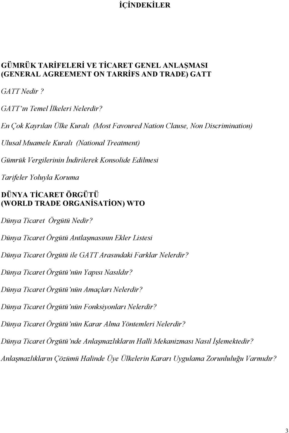 DÜNYA TİCARET ÖRGÜTÜ (WORLD TRADE ORGANİSATİON) WTO Dünya Ticaret Örgütü Nedir? Dünya Ticaret Örgütü Antlaşmasının Ekler Listesi Dünya Ticaret Örgütü ile GATT Arasındaki Farklar Nelerdir?