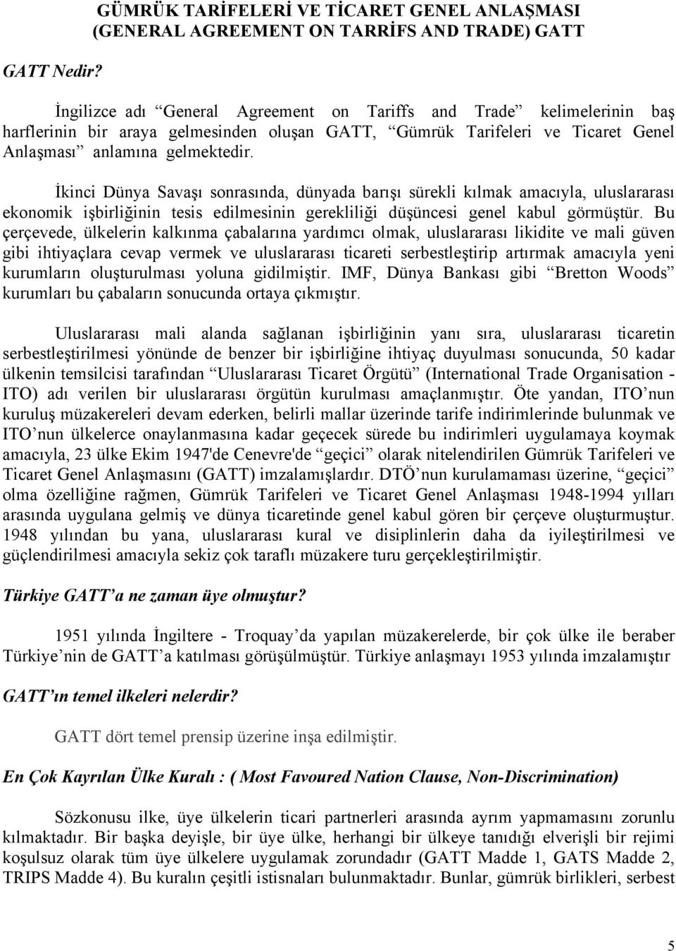 oluşan GATT, Gümrük Tarifeleri ve Ticaret Genel Anlaşması anlamına gelmektedir.