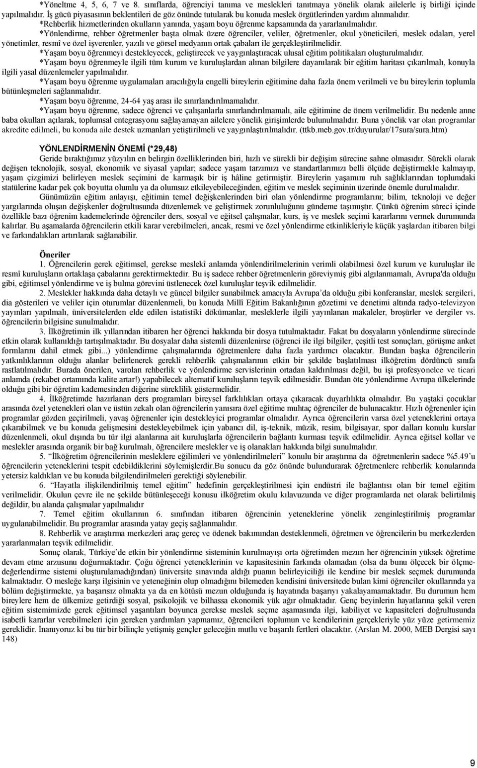 *Rehberlik hizmetlerinden okulların yanında, yaşam boyu öğrenme kapsamında da yararlanılmalıdır.