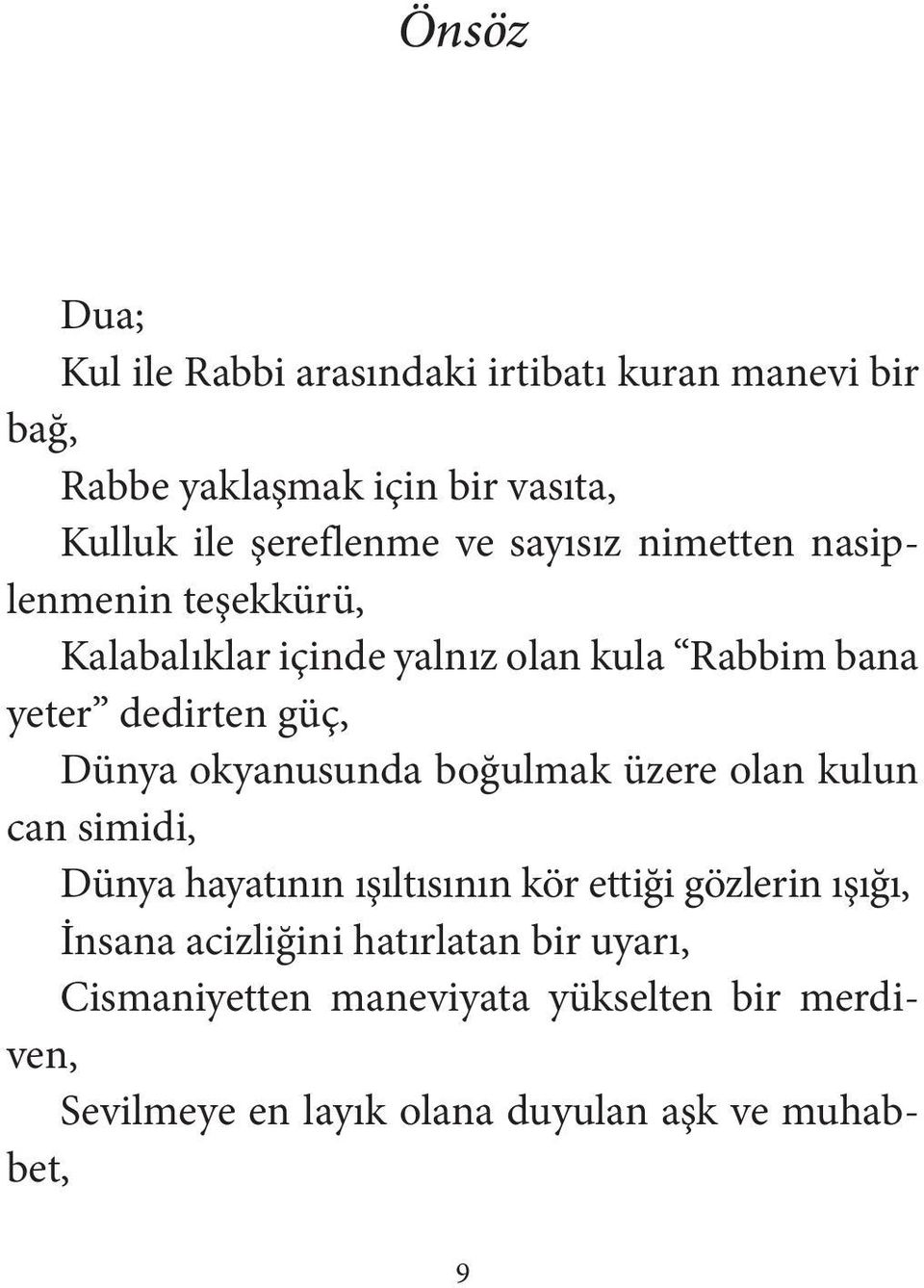 okyanusunda boğulmak üzere olan kulun can simidi, Dünya hayatının ışıltısının kör ettiği gözlerin ışığı, İnsana