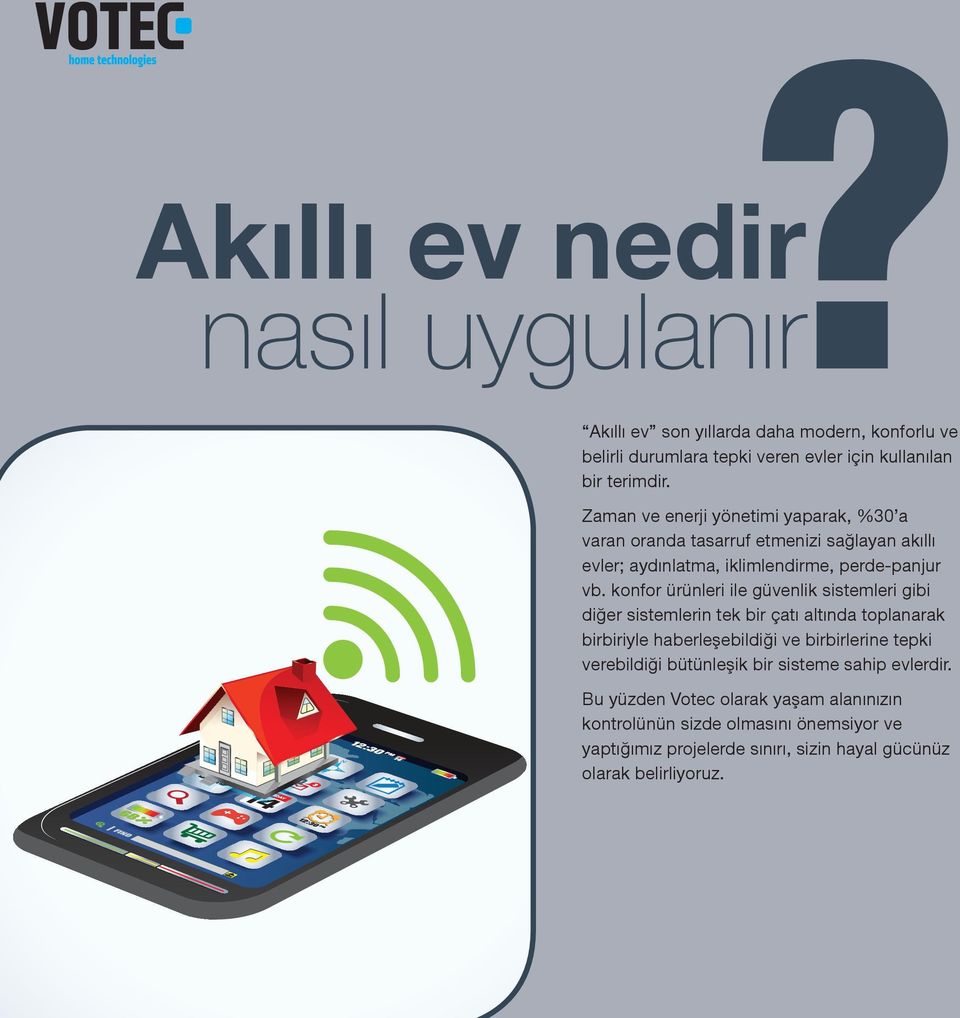 konfor ürünleri ile güvenlik sistemleri gibi diğer sistemlerin tek bir çatı altında toplanarak birbiriyle haberleşebildiği ve birbirlerine tepki verebildiği