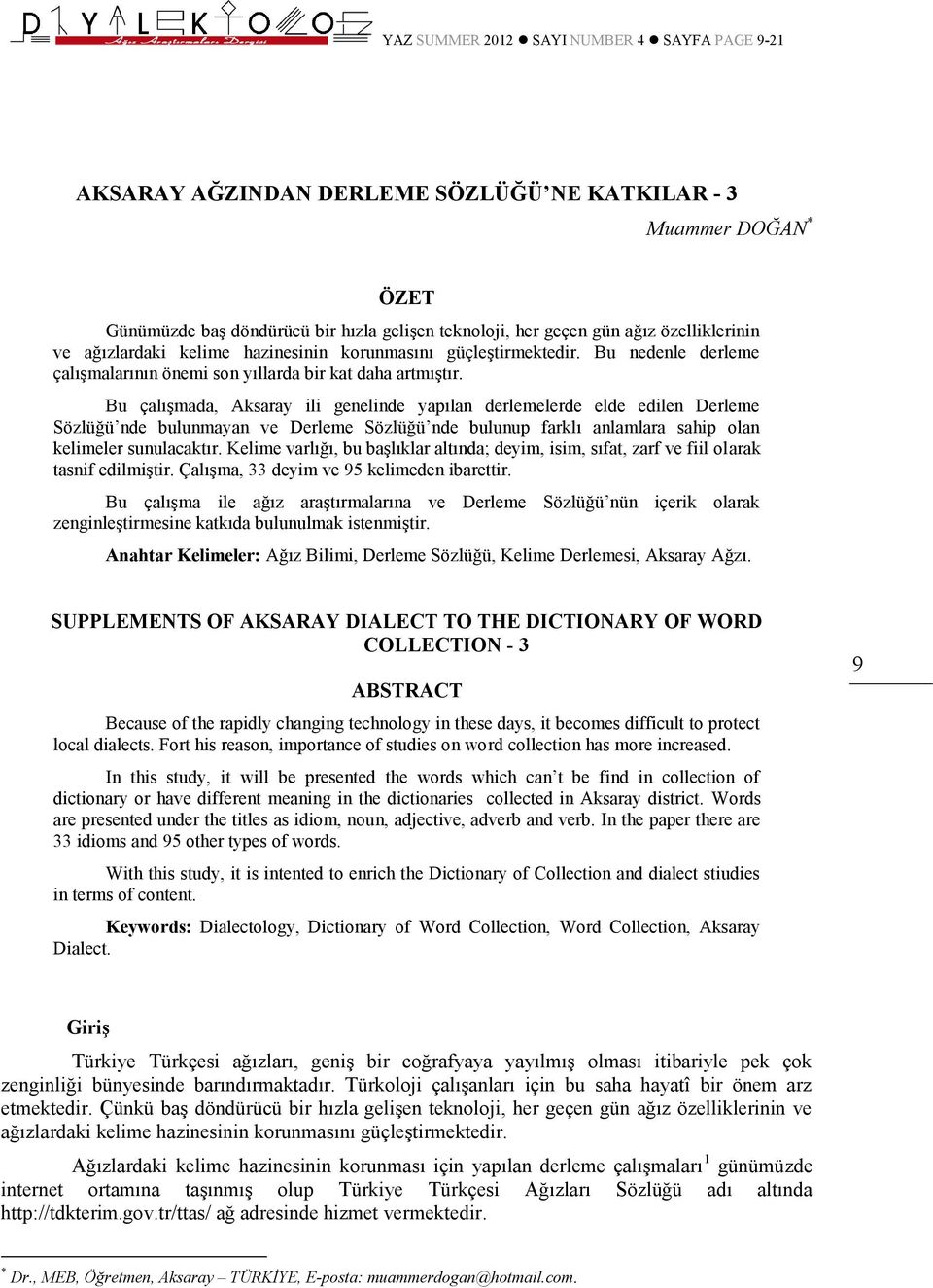 Bu çalışmada, Aksaray ili genelinde yapılan derlemelerde elde edilen Derleme Sözlüğü nde bulunmayan ve Derleme Sözlüğü nde bulunup farklı anlamlara sahip olan kelimeler sunulacaktır.