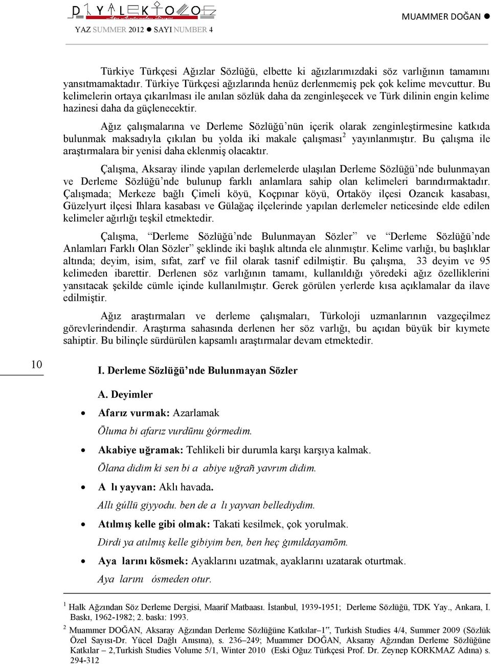 Bu kelimelerin ortaya çıkarılması ile anılan sözlük daha da zenginleşecek ve Türk dilinin engin kelime hazinesi daha da güçlenecektir.