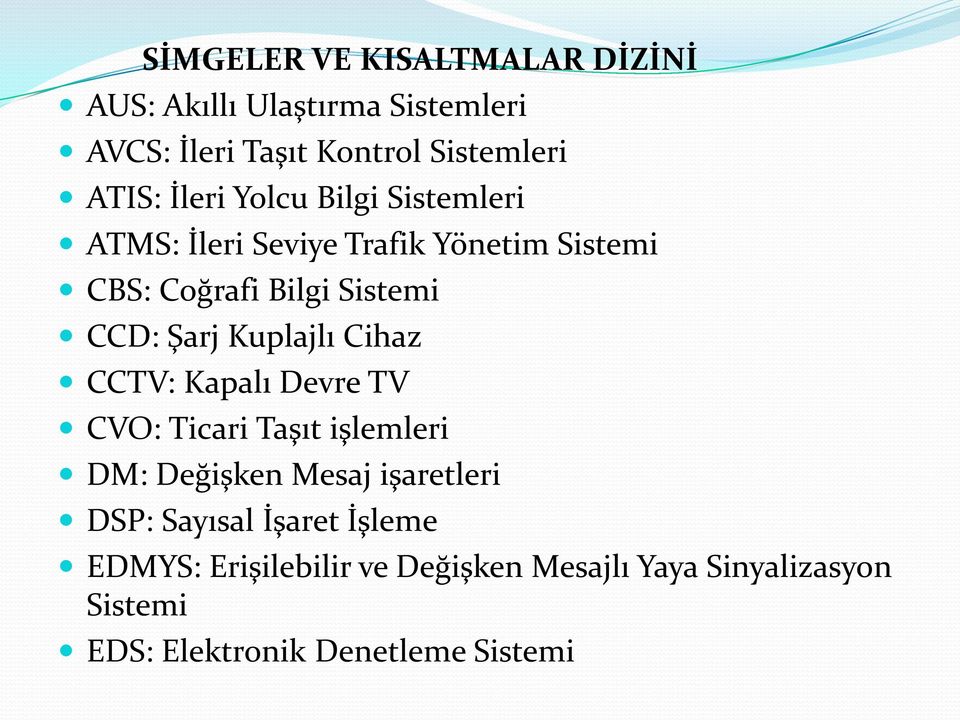 Kuplajlı Cihaz CCTV: Kapalı Devre TV CVO: Ticari Taşıt işlemleri DM: Değişken Mesaj işaretleri DSP: Sayısal