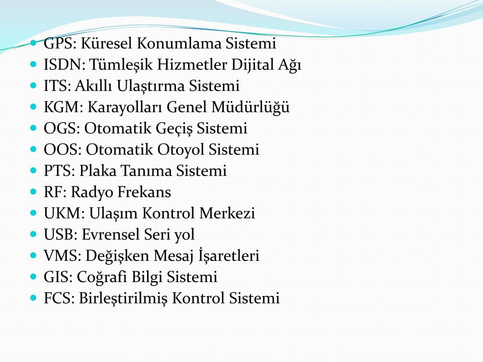 Sistemi PTS: Plaka Tanıma Sistemi RF: Radyo Frekans UKM: Ulaşım Kontrol Merkezi USB: Evrensel