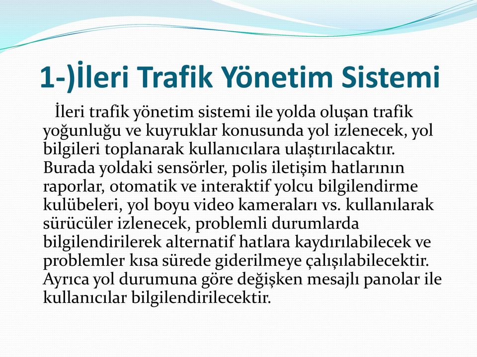 Burada yoldaki sensörler, polis iletişim hatlarının raporlar, otomatik ve interaktif yolcu bilgilendirme kulübeleri, yol boyu video kameraları vs.