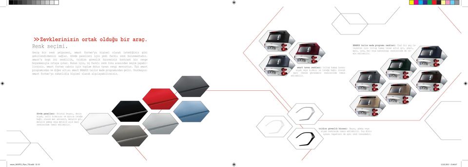 Bunun için, üç farklı renk tonu arasından seçim yapabilirsiniz. smart fortwo cabrio için toplam dokuz tavan rengi mevcuttur.