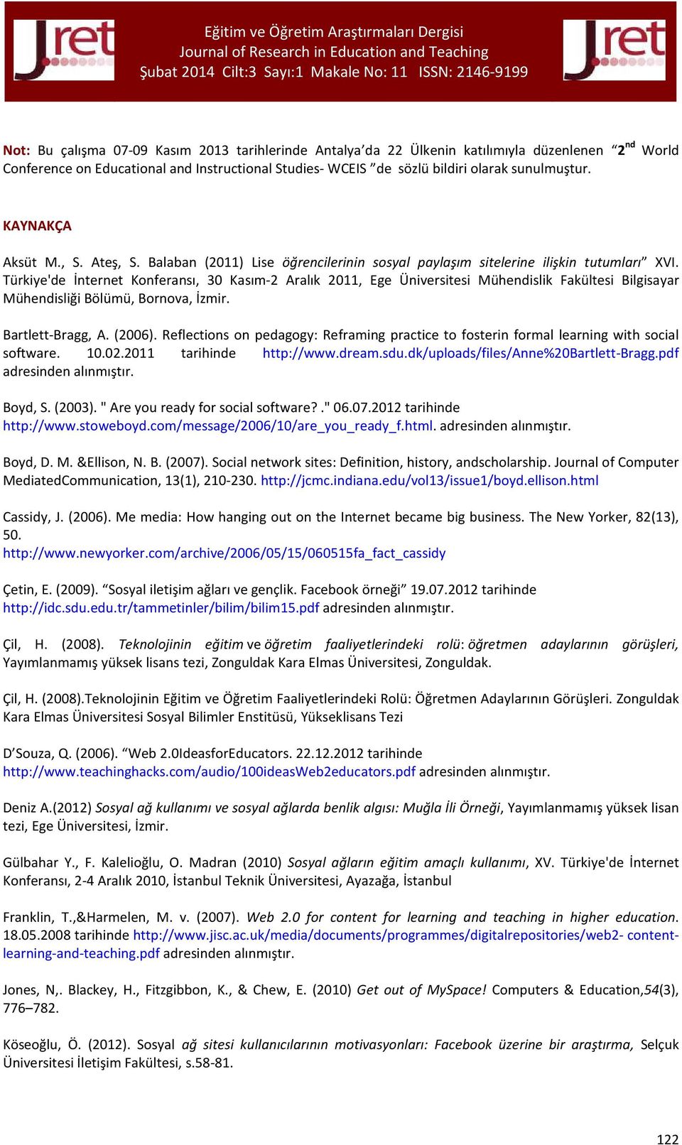 Türkiye'de İnternet Konferansı, 30 Kasım-2 Aralık 2011, Ege Üniversitesi Mühendislik Fakültesi Bilgisayar Mühendisliği Bölümü, Bornova, İzmir. Bartlett-Bragg, A. (2006).