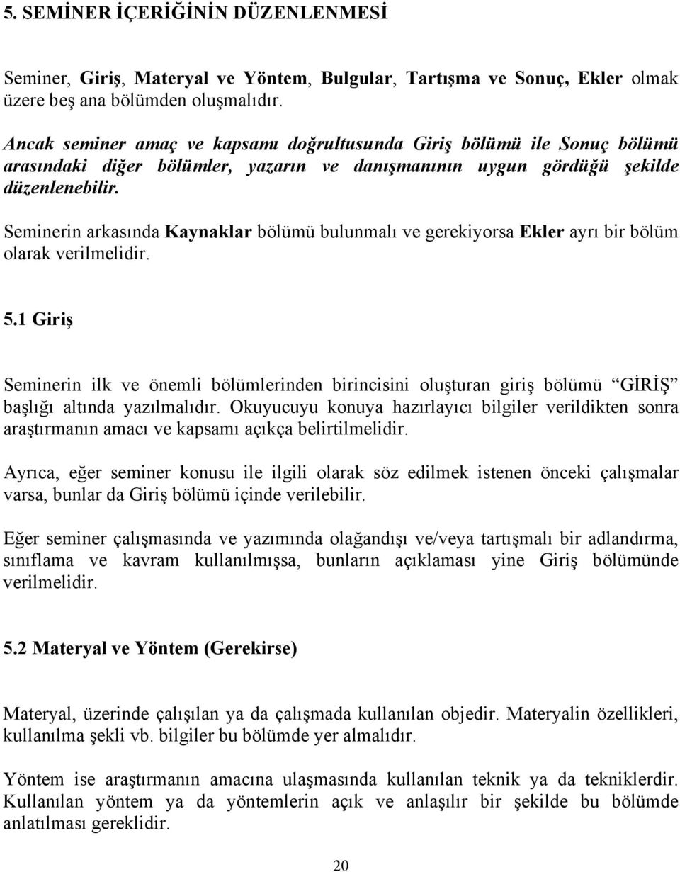 Seminerin arkasında Kaynaklar bölümü bulunmalı ve gerekiyorsa Ekler ayrı bir bölüm olarak verilmelidir. 5.