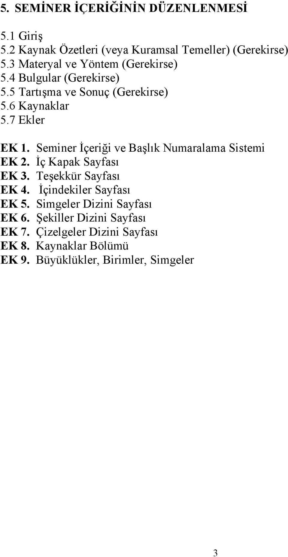 Seminer İçeriği ve Başlık Numaralama Sistemi EK 2. İç Kapak Sayfası EK 3. Teşekkür Sayfası EK 4. İçindekiler Sayfası EK 5.