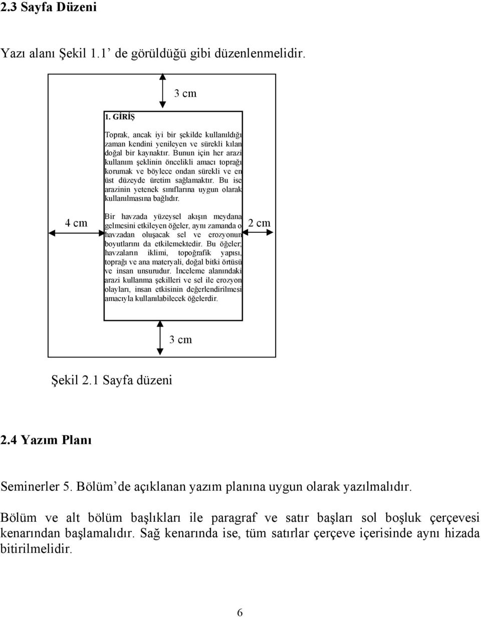 Bu ise arazinin yetenek sınıflarına uygun olarak kullanılmasına bağlıdır.