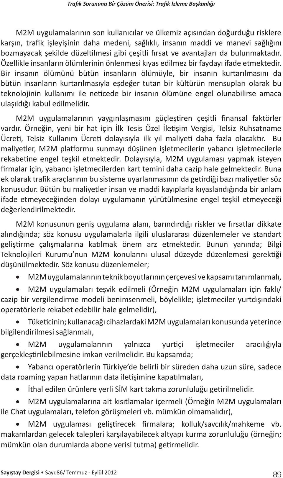 Bir insanın ölümünü bütün insanların ölümüyle, bir insanın kurtarılmasını da bütün insanların kurtarılmasıyla eşdeğer tutan bir kültürün mensupları olarak bu teknolojinin kullanımı ile neticede bir