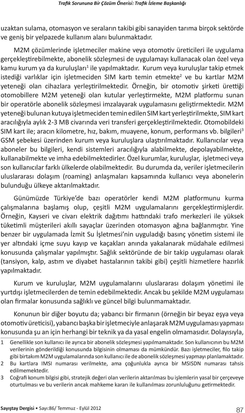 yapılmaktadır. Kurum veya kuruluşlar takip etmek istediği varlıklar için işletmeciden SIM kartı temin etmekte 2 ve bu kartlar M2M yeteneği olan cihazlara yerleştirilmektedir.